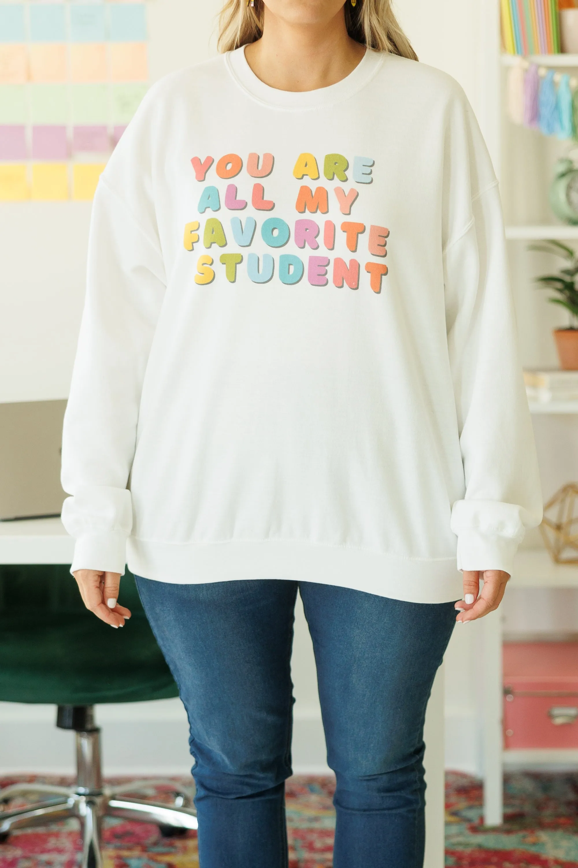 You Are All My Favorite Student Sweatshirt, White